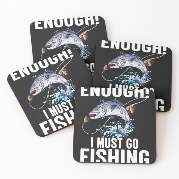 Item preview, Enough I Must Go Must Fishing Fishing     designed and sold by GraceBakerd.