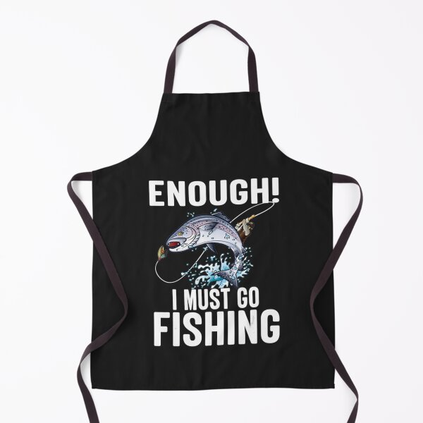 Item preview, Enough I Must Go Must Fishing Fishing designed and sold by GraceBakerd.