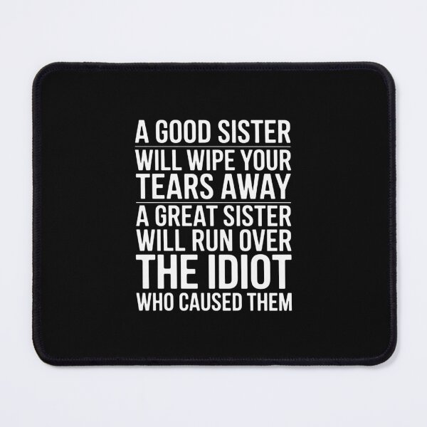 Item preview, a Good Sister Will Wipe Your tears Away a Great Sister Will designed and sold by BiellaSar.