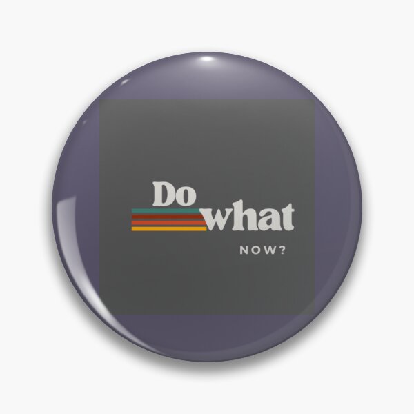 Item preview, Do what now? designed and sold by Punkinchunk.