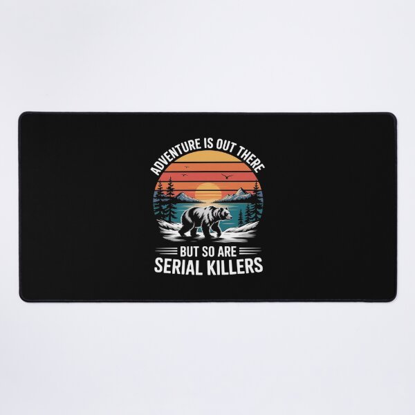 Item preview, Adventure is Out There But So are Serial Killers Wilderness designed and sold by August4Laughs25.