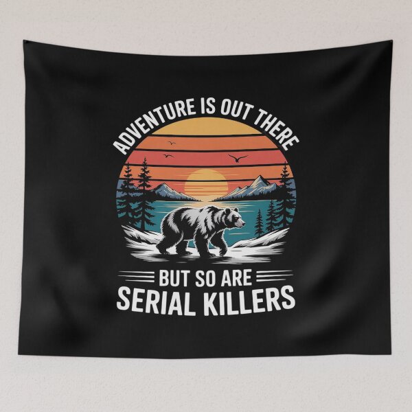 Item preview, Adventure is Out There But So are Serial Killers Wilderness designed and sold by August4Laughs25.