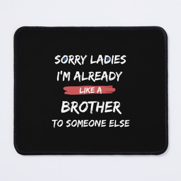 Item preview, Sorry Ladies I_M Already Like A Brother To Someone Else Classic(7) designed and sold by MisfitCulturer.