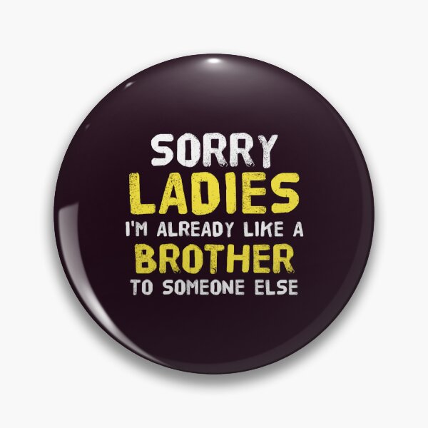 Item preview, Sorry Ladies I_m already like a brother to someone else Classic(13) designed and sold by MisfitCulturer.