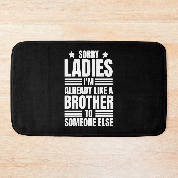 Item preview, Sorry Ladies I_m Already Like A Brother To Someone Else Funny Saying Funny Quotes JokesT- (6) designed and sold by MisfitCulturer.