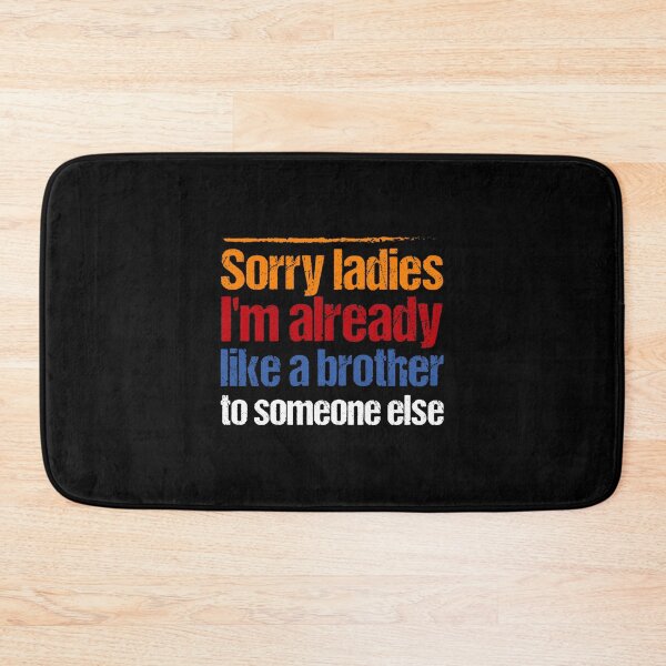 Item preview, SORRY LADIES I_M ALREADY LIKE A BROTHER TO SOMEONE ELSEfunny qoute shirt, funny designed and sold by MisfitCulturer.