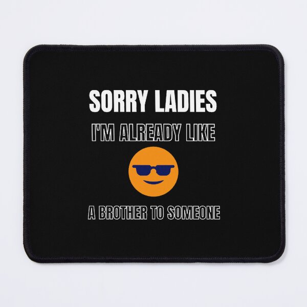 Item preview, Sorry Ladies I_m Already Like a Brother To Someone designed and sold by MisfitCulturer.