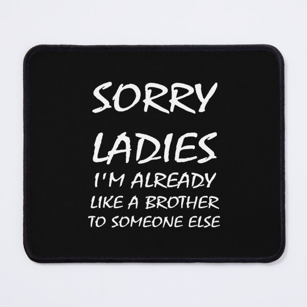 Item preview, Sorry Ladies Im Already Like A Brother To Someone Else Funny Tshirt Sad Love Funny Gift For Heartbro designed and sold by MisfitCulturer.