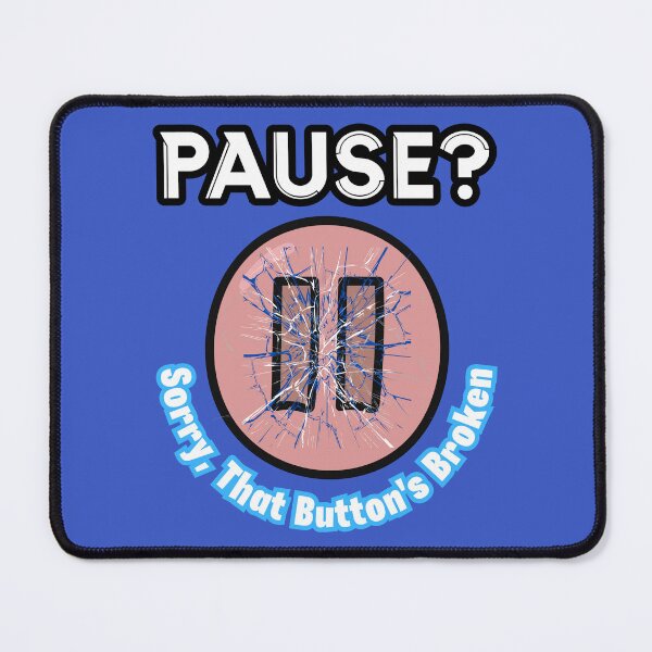 Item preview, Pause? Sorry, That Button's Broken designed and sold by RonPaulHappyGamer.