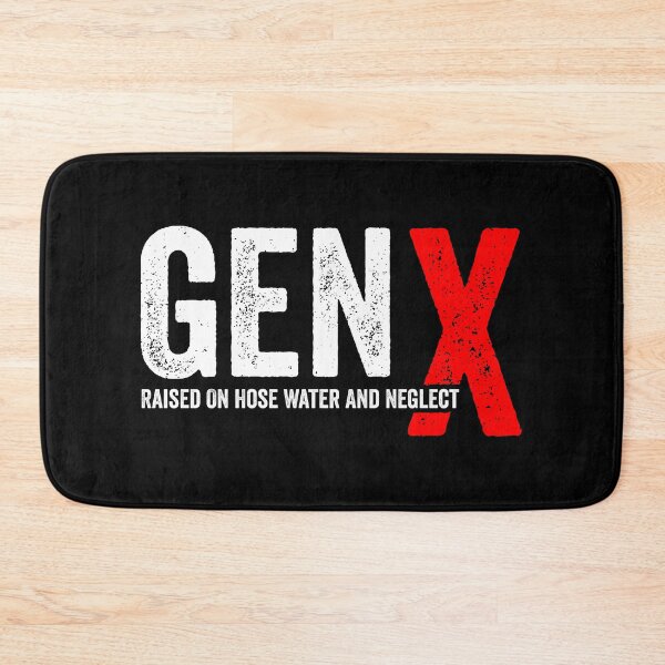 Item preview, GEN X - Raised On Hose Water And Neglect designed and sold by harshanendian.