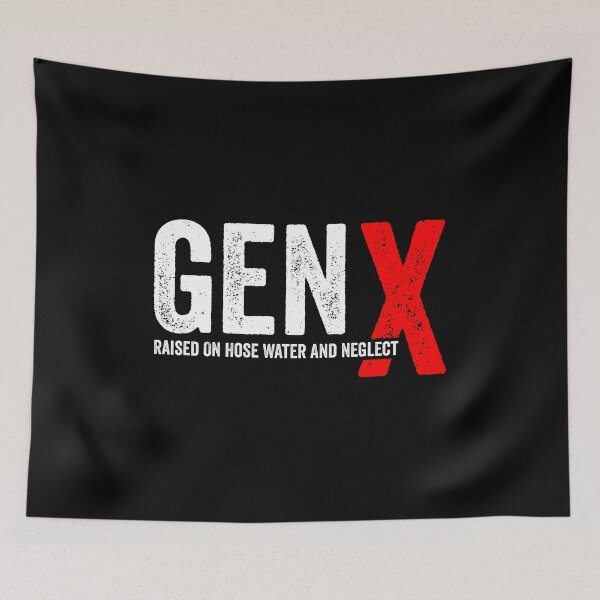 Item preview, GEN X - Raised On Hose Water And Neglect designed and sold by harshanendian.