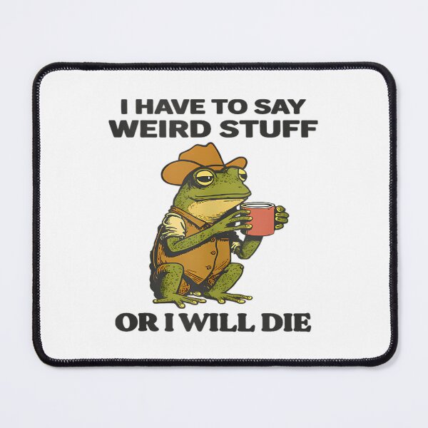 Item preview, Cowboy Frog I Have To Say Weird Stuff Or I Will Die designed and sold by JuliusaMenzelo.