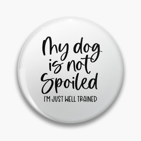 Item preview, My Dog Isn’t Spoiled — I’m Just Well Trained designed and sold by QuietBloom80.
