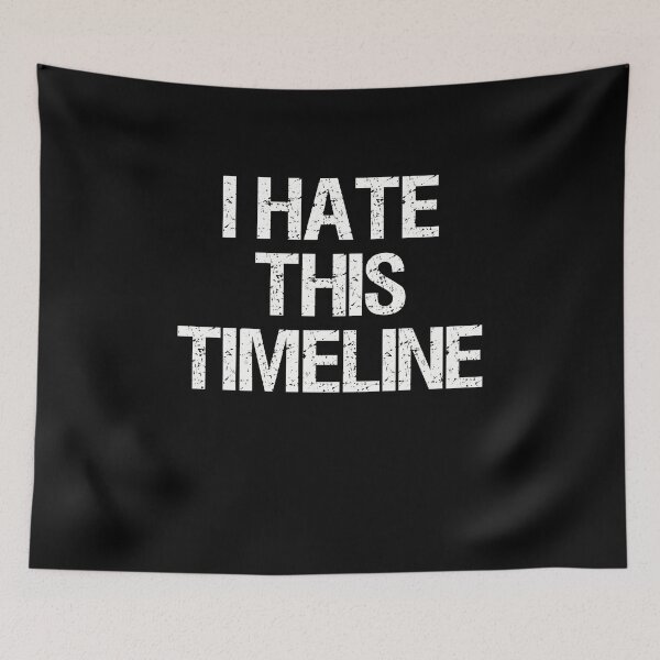 Item preview, I Hate This Timeline Meme designed and sold by elderberry.