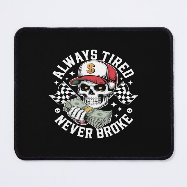 Item preview, Always Tired Never Broke Skull Cash designed and sold by Idarmotar.