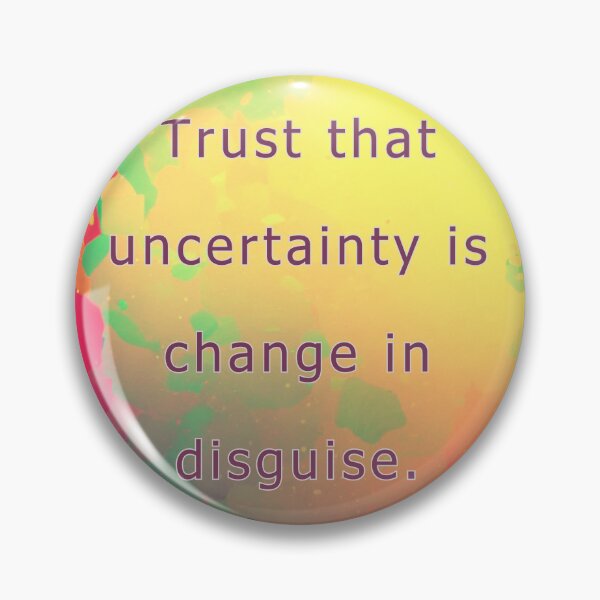Item preview, Trust that uncertainty is change in disguise. designed and sold by vagar.