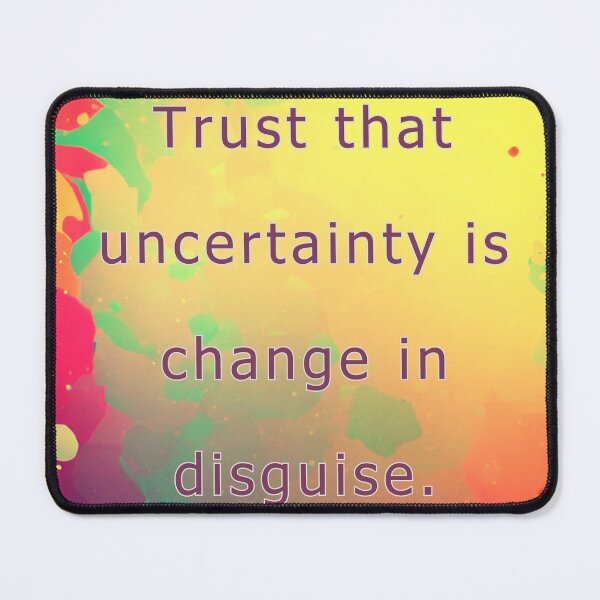 Item preview, Trust that uncertainty is change in disguise. designed and sold by vagar.