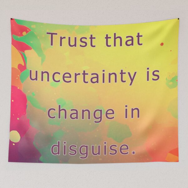 Item preview, Trust that uncertainty is change in disguise. designed and sold by vagar.