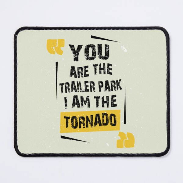 Item preview, you are the trailer park i am the tornado     designed and sold by brotherschool.