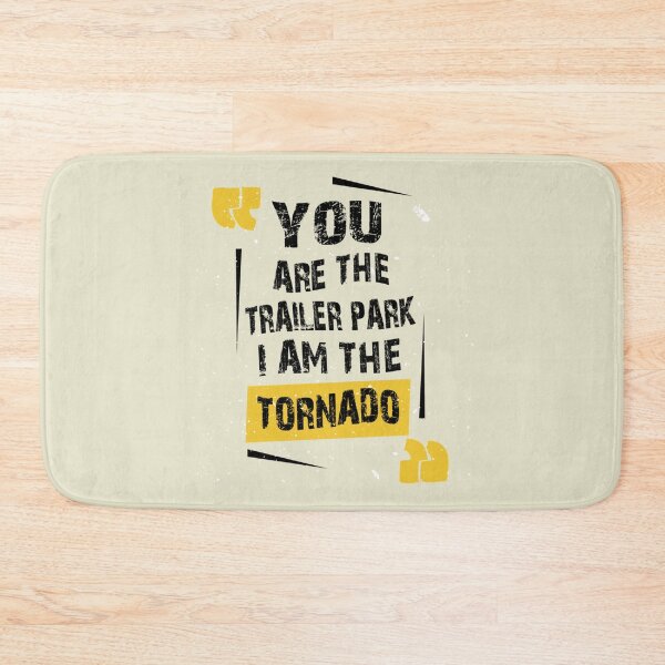 Item preview, you are the trailer park i am the tornado     designed and sold by brotherschool.