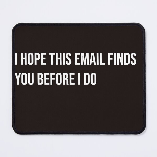 Item preview, I hope this email finds you before I do funny witty sarcastic designed and sold by Creations by lyne.