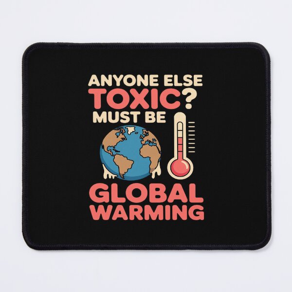 Item preview, Anyone Else Toxic Must Be Global Warming Science designed and sold by petrichorsworld.