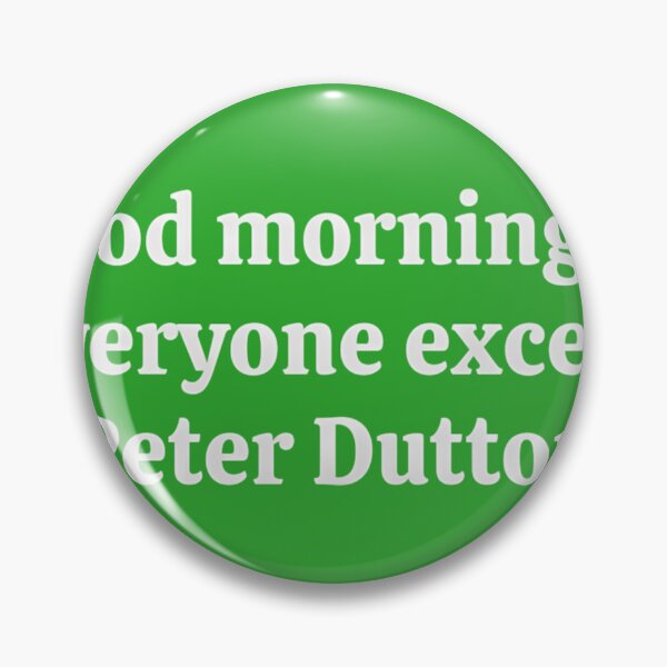 Item preview, Good-Morning-To-Everyone-Except-Peter-Dutton designed and sold by YeseniaHan3.