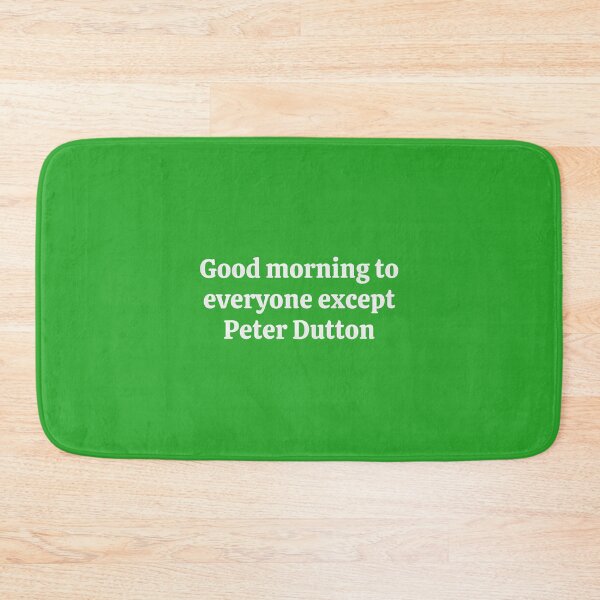 Item preview, Good-Morning-To-Everyone-Except-Peter-Dutton designed and sold by YeseniaHan3.