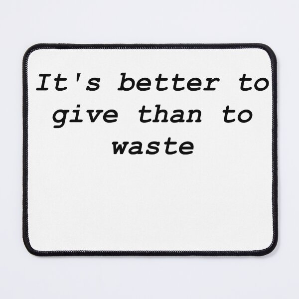 Item preview, It's better to give than to waste designed and sold by Sarcastic Quotes Only.