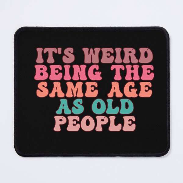 Item preview, it's Weird Being The Same Age as old people designed and sold by belladesign7.