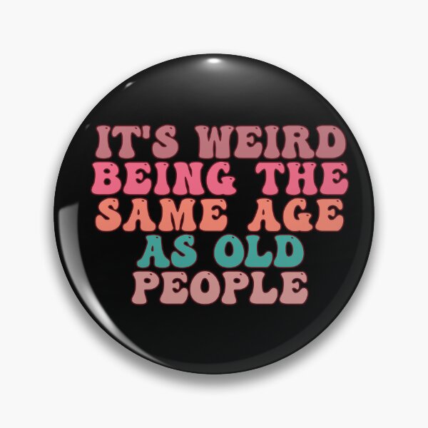 Item preview, it's Weird Being The Same Age as old people designed and sold by belladesign7.