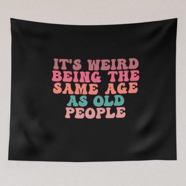 Item preview, it's Weird Being The Same Age as old people designed and sold by belladesign7.