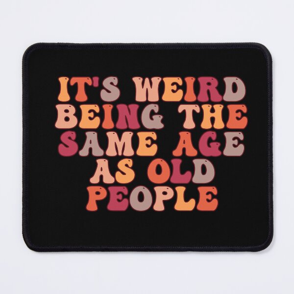 Item preview, it's Weird Being The Same Age as old people designed and sold by belladesign7.