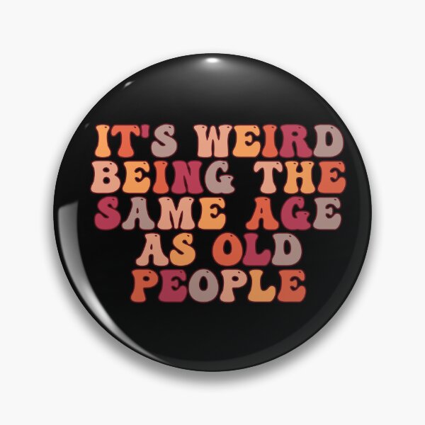 Item preview, it's Weird Being The Same Age as old people designed and sold by belladesign7.