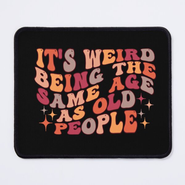 Item preview, it's Weird Being The Same Age as old people designed and sold by belladesign7.