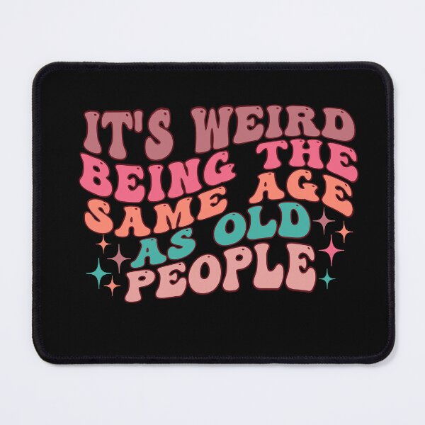 Item preview, it's Weird Being The Same Age as old people designed and sold by belladesign7.