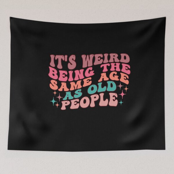 Item preview, it's Weird Being The Same Age as old people designed and sold by belladesign7.