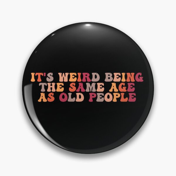 Item preview, it's Weird Being The Same Age as old people designed and sold by belladesign7.
