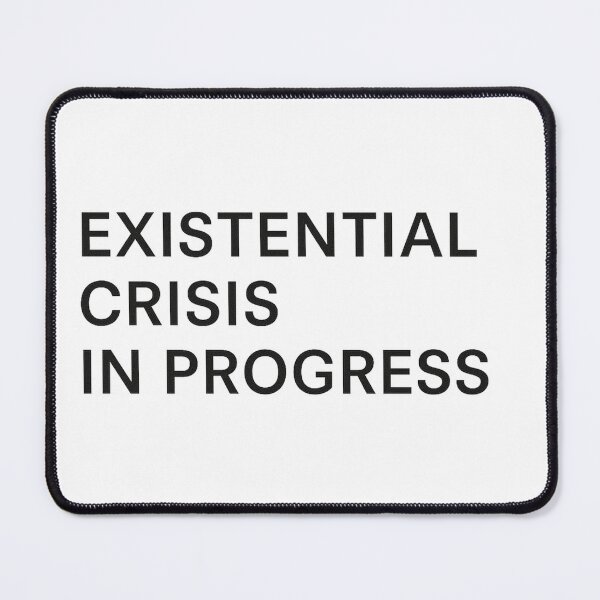 Item preview, Existential Crisis in Progress designed and sold by Grand Illusions.
