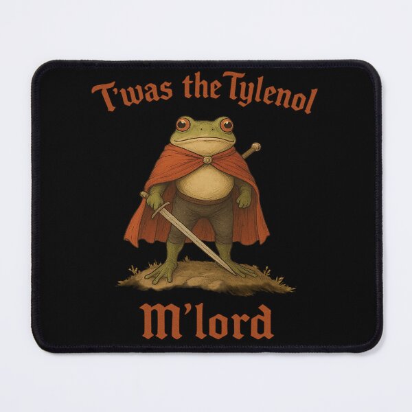 Item preview, T'was The Tylenol M'Lord Funny Anti Frog Liberal Meme designed and sold by MyrtieDicki.