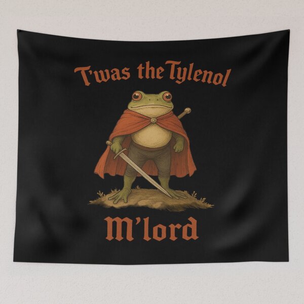 Item preview, T'was The Tylenol M'Lord Funny Anti Frog Liberal Meme designed and sold by MyrtieDicki.
