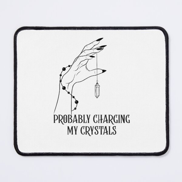 Item preview, Probably Charging My Crystals designed and sold by SuzyTurner.