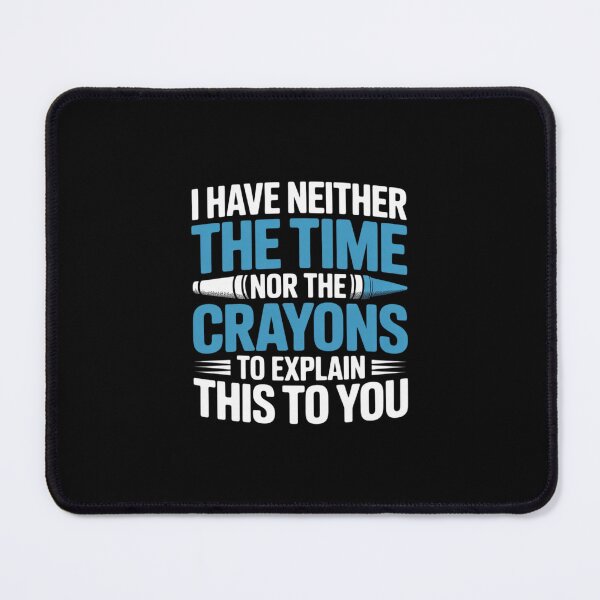 Item preview, I Don't Have the Time or the Crayons Sarcasm  designed and sold by MonsterBuddiess.