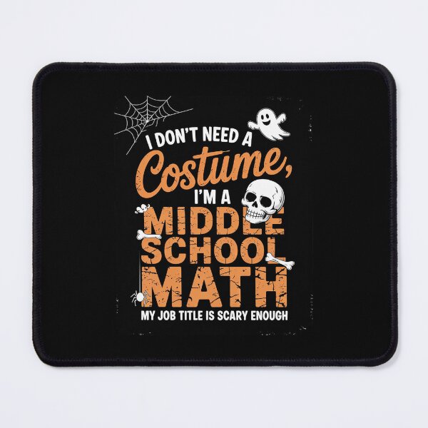 Item preview, I Don't Need A Costume Middle School Math Teacher Halloween designed and sold by MonsterBuddiess.
