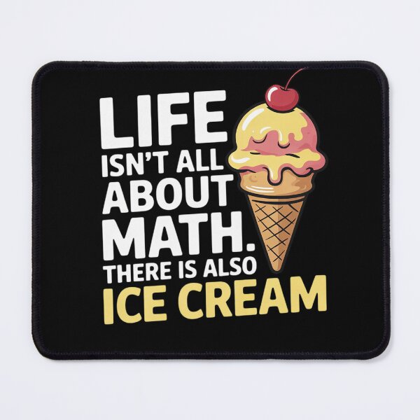 Item preview, Life Isn't All About Math There Is Also Ice Cream School designed and sold by GGrizeldaRivas.
