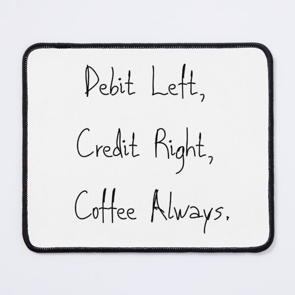 Item preview, Funny Accountant Coffee Quote T-shirts - Debit Left, Credit Right, Coffee Always designed and sold by arceeddesign.