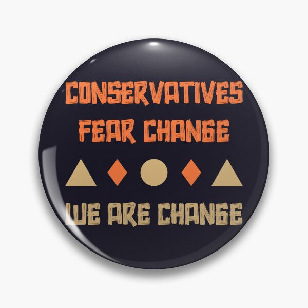 Item preview, Conservatives Fear Change – We Are Change Bold Political Statement designed and sold by SidTastic .