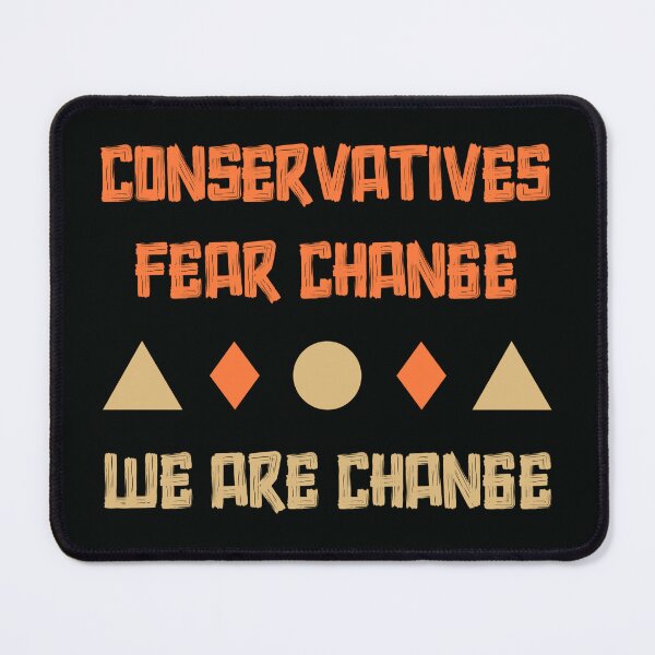 Item preview, Conservatives Fear Change – We Are Change Bold Political Statement designed and sold by SidTastic .