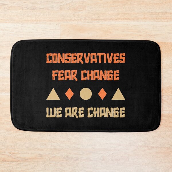 Item preview, Conservatives Fear Change – We Are Change Bold Political Statement designed and sold by SidTastic .