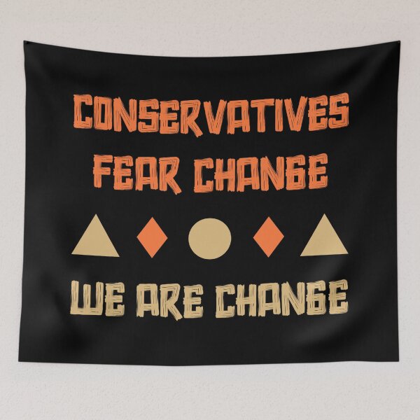 Item preview, Conservatives Fear Change – We Are Change Bold Political Statement designed and sold by SidTastic .